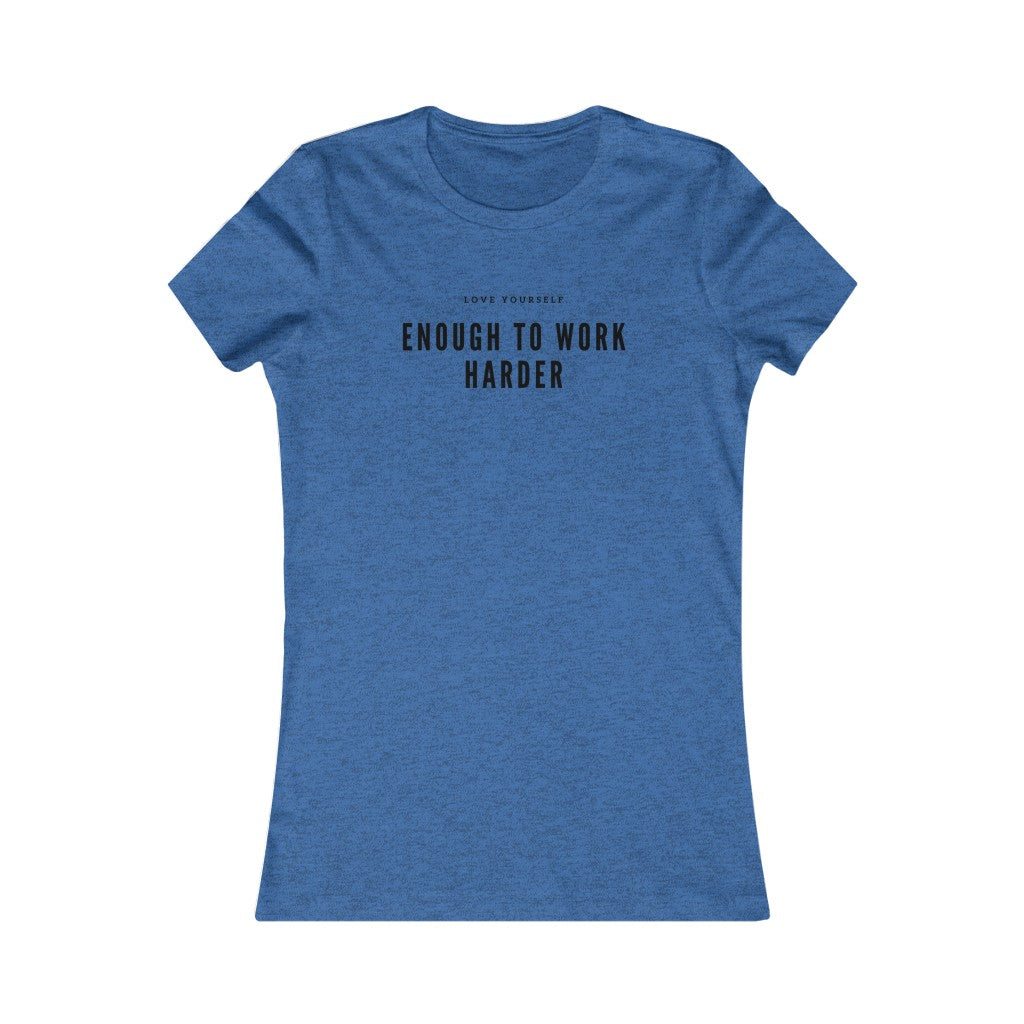 Women's Favorite Love Yourself Enough to Work Harder Tee