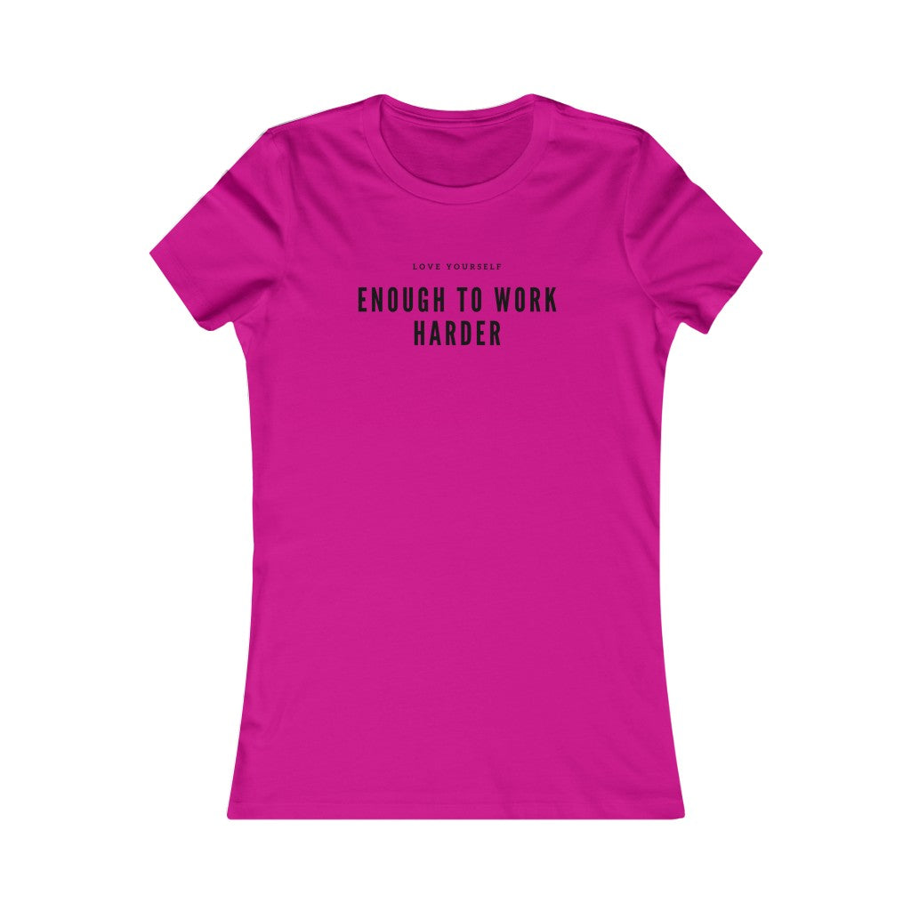 Women's Favorite Love Yourself Enough to Work Harder Tee