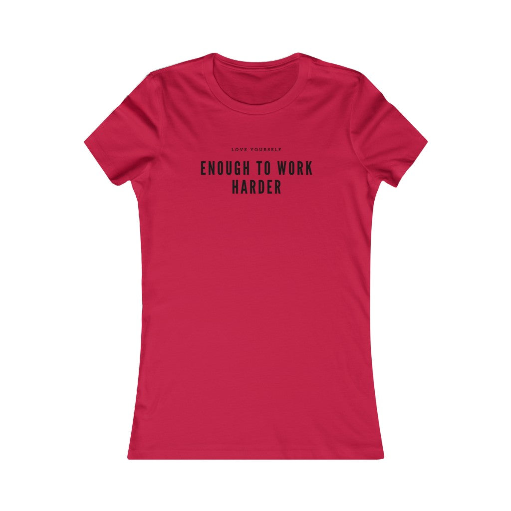 Women's Favorite Love Yourself Enough to Work Harder Tee