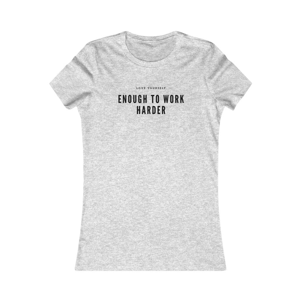 Women's Favorite Love Yourself Enough to Work Harder Tee