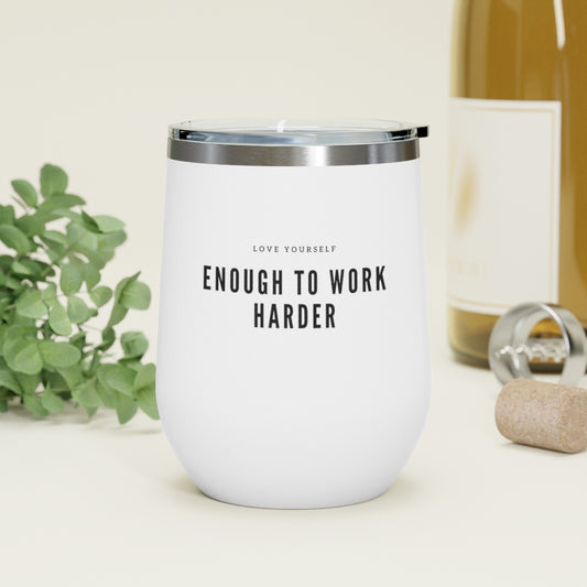 12oz Insulated Love Yourself Enough to Work Harder Wine Tumbler