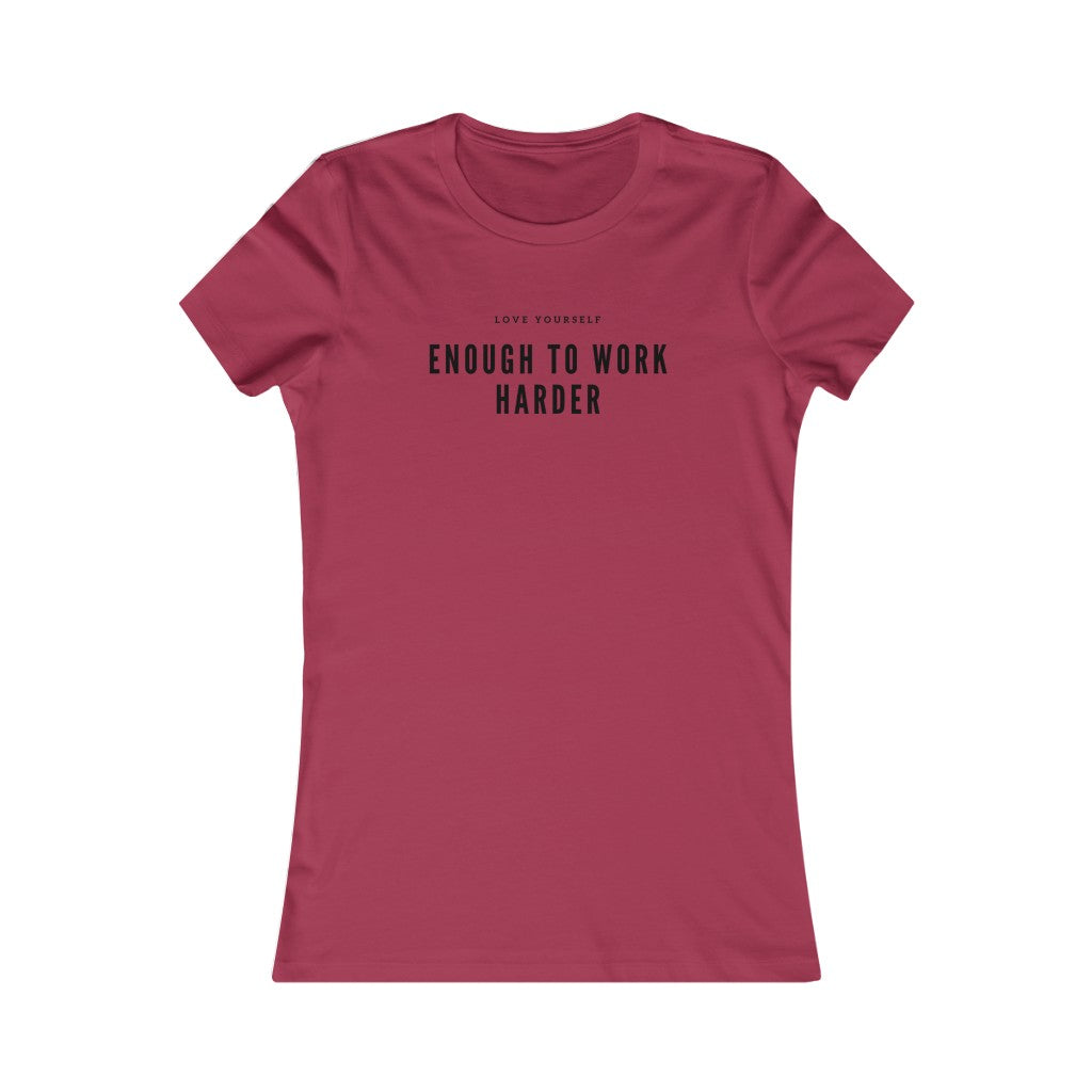 Women's Favorite Love Yourself Enough to Work Harder Tee