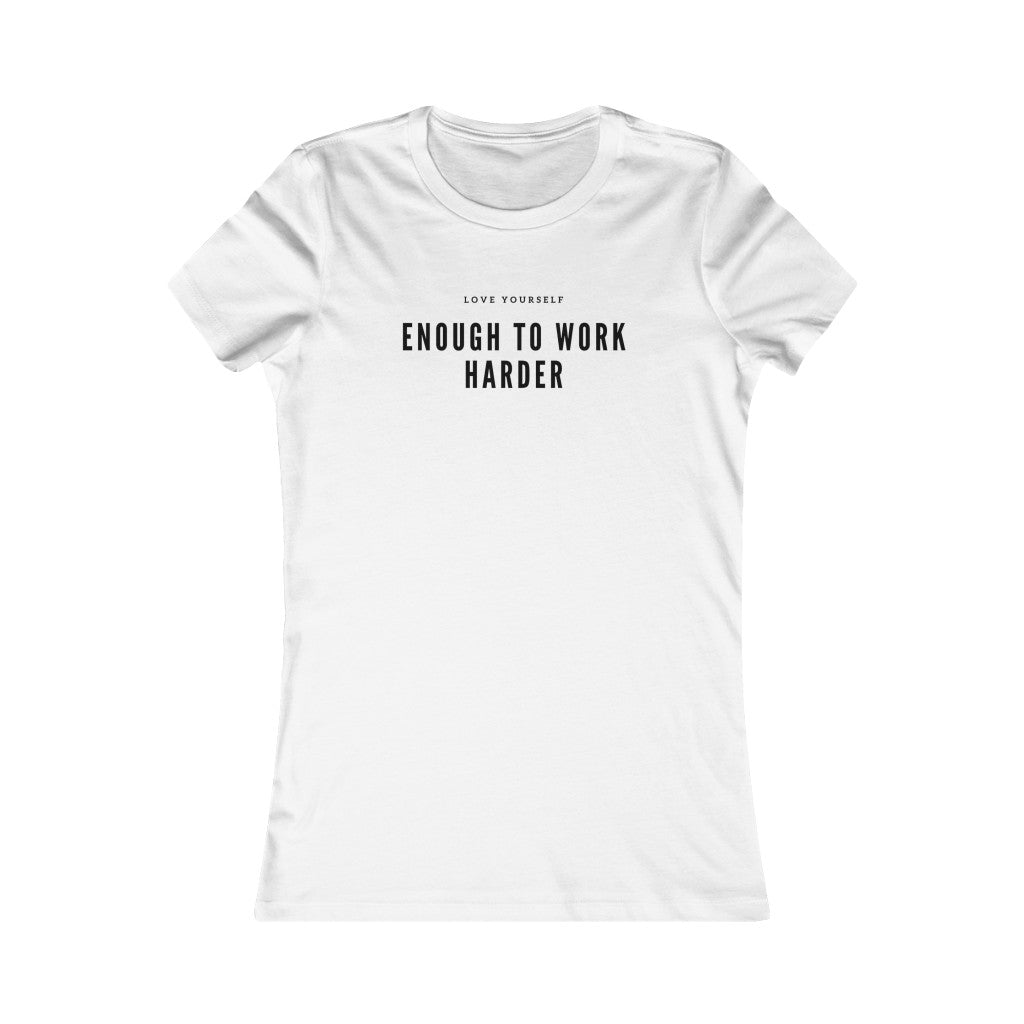 Women's Favorite Love Yourself Enough to Work Harder Tee