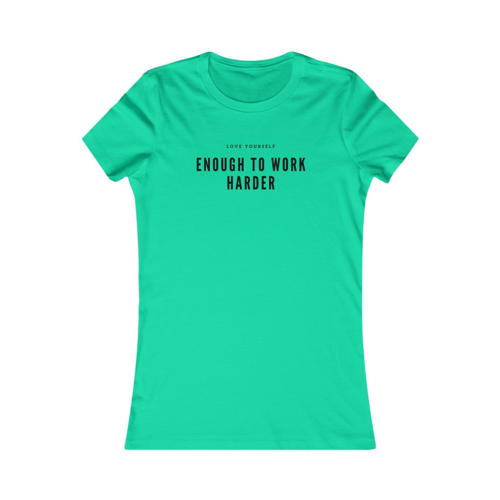 Women's Favorite Love Yourself Enough to Work Harder Tee