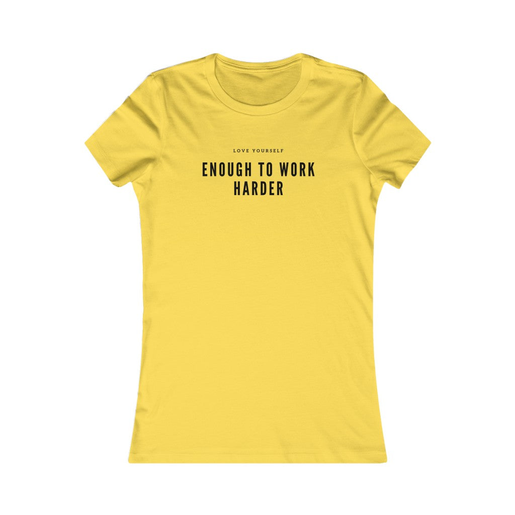 Women's Favorite Love Yourself Enough to Work Harder Tee